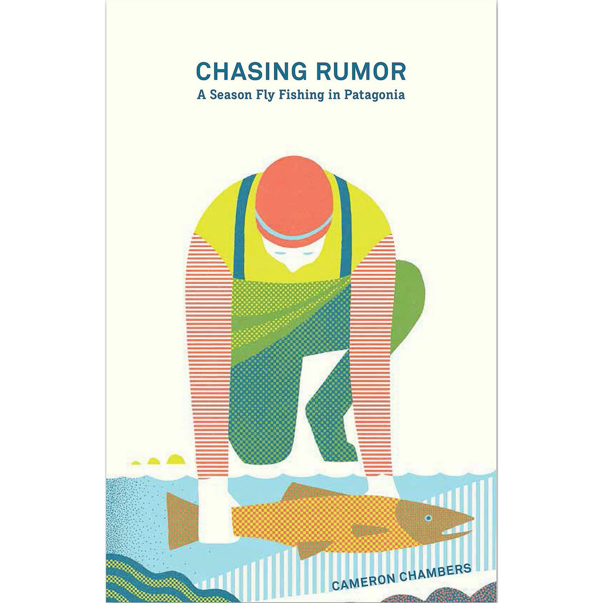 Chasing Rumor: A Season Fly Fishing Patagonia