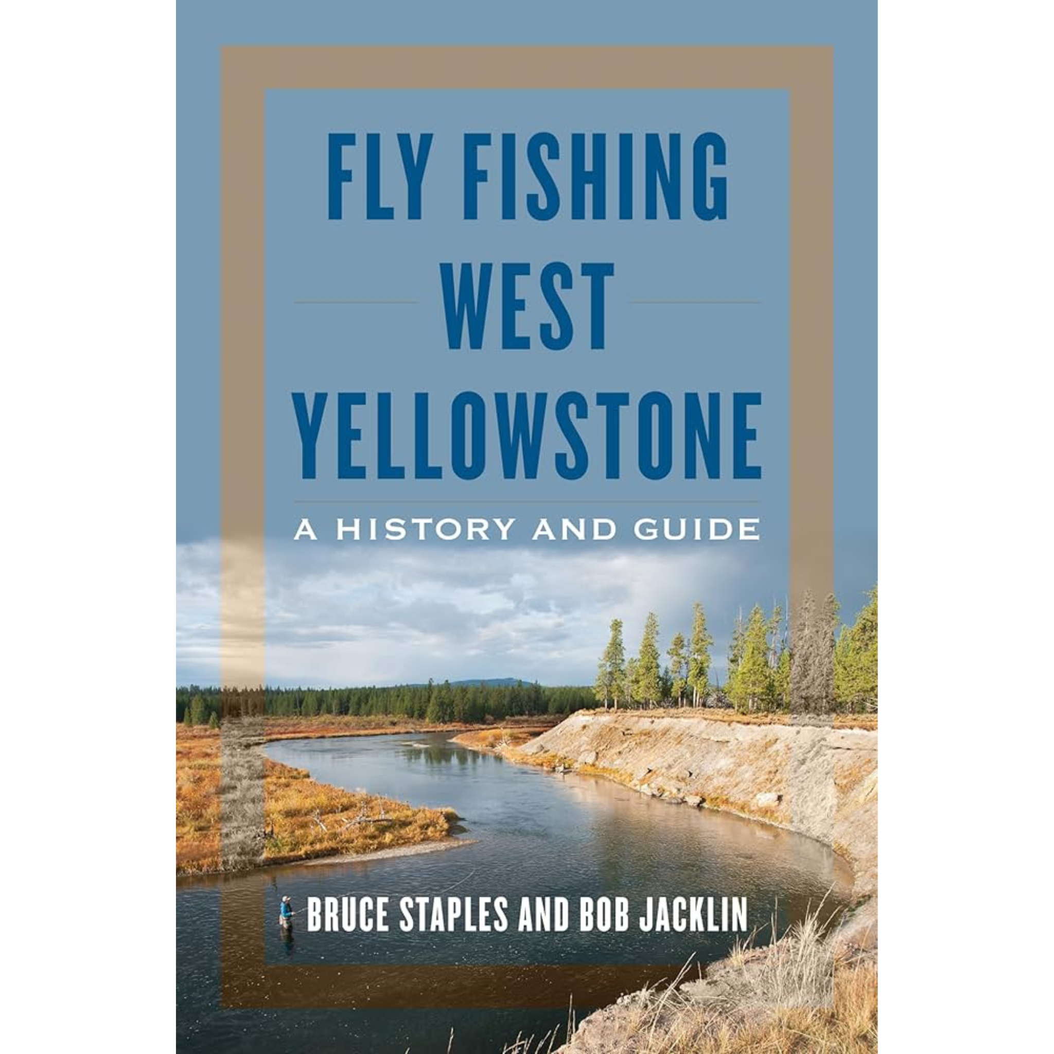 Fly Fishing West Yellowstone: A History and Guide