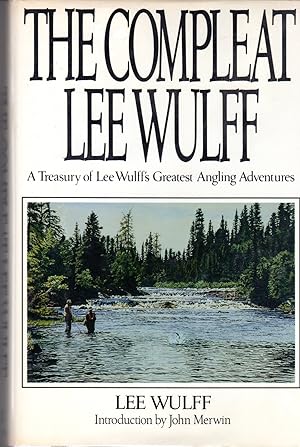 The Compleat Lee Wulff - A Treasury of Lee Wulff's Greatest Angling Adventures