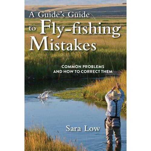 A Guide's Guide to Fly Fishing Mistakes