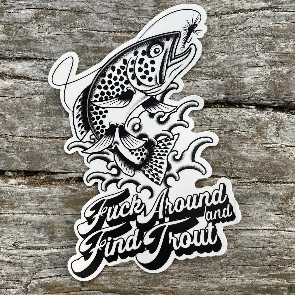 F*ck Around & Find Trout Sticker