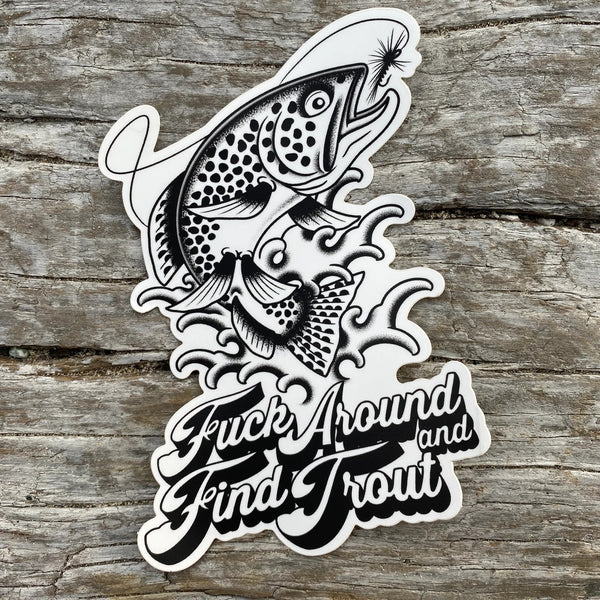 F*ck Around & Find Trout Sticker