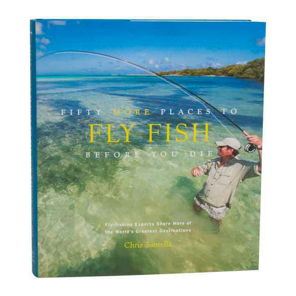 Fifty More Places to Fly Fish Before You Die