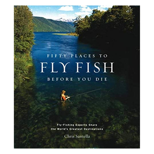 Fifty Places to Fly Fish Before You Die